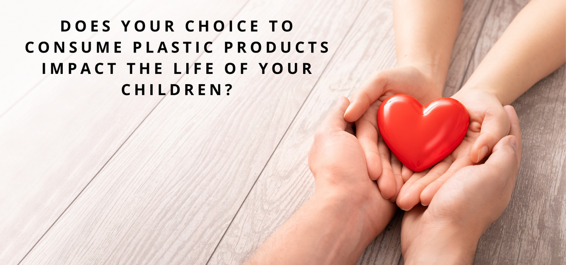 Does your choice to consume plastic products impact the life of your children?