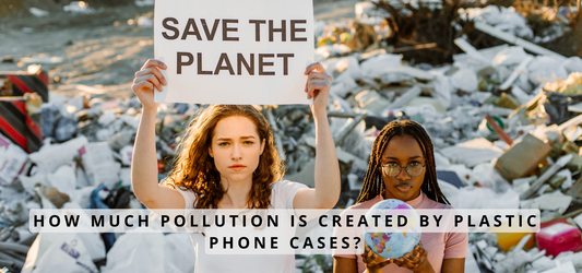 How much pollution is created by plastic phone cases?