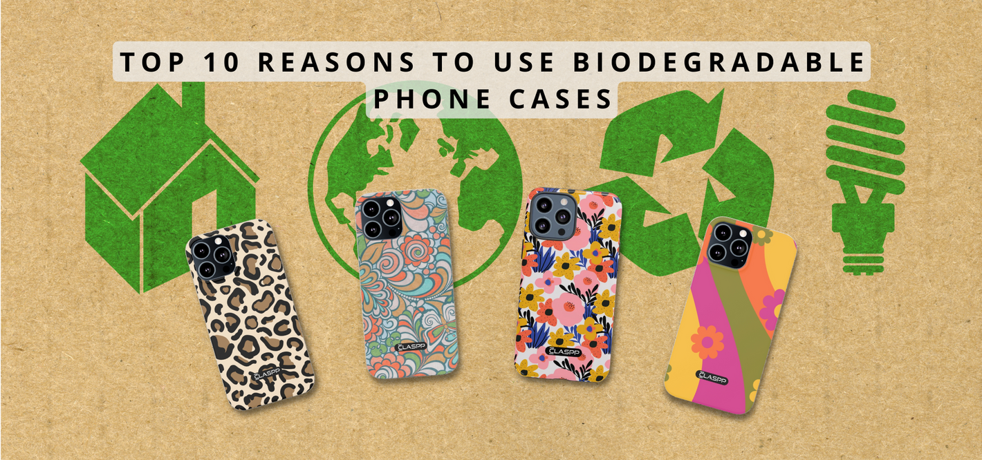Top 10 resons to use biodegradable phone cases